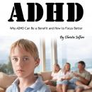 ADHD: Why ADHD Can Be a Benefit and How to Focus Better Audiobook