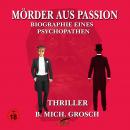 Mörder aus Passion  -  Biographie eines Psychopathen Audiobook