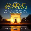 The Ancient Egyptian Metaphysical Architecture Audiobook