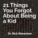 21 Things You Forgot About Being a Kid: A Partial Guide to Better Understanding Our Children and Our Audiobook
