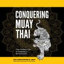 Conquering Muay Thai: From Finding a Gym to Competing at the Local Level Audiobook