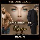 Rivals - 'Mastering the Virgin' Part Five: A BDSM Ménage Erotic Romance, Simone Leigh