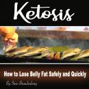 Ketosis: How to Lose Belly Fat Safely and Quickly, Stein Brandenburg