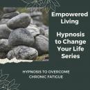 Hypnosis to Overcome Chronic Fatigue: Rewire Your Mindset And Get Fast Results With Hypnosis!
