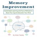 Memory Improvement: Accelerated Learning and Focus Methods to Boost Your IQ and Declutter Your Mind Audiobook