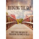 Bridging The Gap - Boost Your Confidence by Unleashing the Power of Belief Audiobook