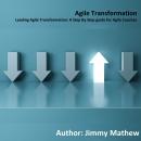 Agile Transformation: Leading Agile Transformation: A Step By Step guide for Agile Coaches Audiobook
