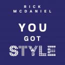 You Got Style: How Discovering Your Personal Style Impacts Your Faith, Family, Finances & Much More Audiobook