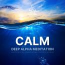CALM - Deep Alpha Meditation: Music for Energy Work, Brainwave Sync, Meditation, Studying and Healin Audiobook