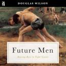 Future Men: Raising Boys to Fight Giants Audiobook