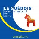 Le suédois en toute simplicité - Grand débutant - Partie 1 sur 3 Audiobook