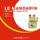 Le mandarin en toute simplicité - Grand débutant - Partie 1 sur 3 Audiobook