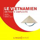 Le vietnamien en toute simplicité - Grand débutant - Partie 1 sur 3 Audiobook