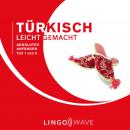 Türkisch Leicht Gemacht - Absoluter Anfänger - Teil 1 von 3 Audiobook