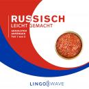 Russisch Leicht Gemacht - Absoluter Anfänger - Teil 1 von 3 Audiobook