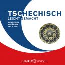 Tschechisch Leicht Gemacht - Absoluter Anfänger - Teil 1 von 3 Audiobook