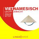 Vietnamesisch Leicht Gemacht - Absoluter Anfänger - Teil 1 von 3 Audiobook