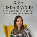 Live Your True Purpose: A Guide to Being Your Authentic Self Audiobook