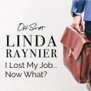 I Lost My Job…Now What? Audiobook