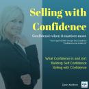 Selling with Confidence: Confidence When It Matters Most Audiobook