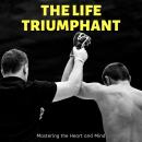 Life Triumphant, The: Mastering the Heart and Mind Audiobook