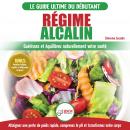 Régime Alcalin: Guide de Diète Acido Basique pour les débutants: Recettes faible teneur en acide pou Audiobook