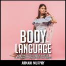 Body Language: How to Analyze People, Have Greater Influence & Speed-Read People - Dark Psychology & Audiobook