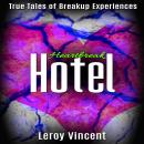 Heartbreak Hotel: True Tales of Breakup Experiences Audiobook