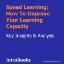 Speed Learning: How To Improve Your Learning Capacity, Introbooks Team