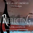Reflecting: A Dream Episode of the Starlight Chronicles: An Epic Fantasy Adventure Series Audiobook