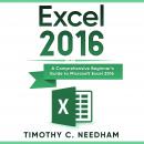 Excel 2016: A Comprehensive Beginner’s Guide to Microsoft Excel 2016 Audiobook