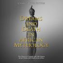 Dreams and Death in African Mythology: The History of Legends and Folk Stories about Dreams and Deat Audiobook