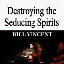 Destroying the Seducing Spirits Audiobook