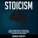 Stoicism: Timeless Wisdom for Self-Discipline, Mental Toughness & Living a Good Life - Ancient Wisdo Audiobook