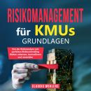 Risikomanagement für KMUs – Grundlagen: Von der Risikoanalyse bis zum perfekten Risikocontrolling -  Audiobook