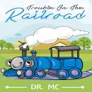 Trouble On The Railroad: Childrens Books Ages 1-3 Trains Audiobook