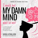 I would, but my DAMN MIND won't let me: a teen's guide to controlling their thoughts and feelings Audiobook