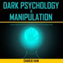 Dark Psychology & Manipulation: Learn How to Influence People with Persuasion and Manipulation Techn Audiobook