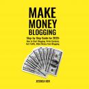 Make Money Blogging: Step-by-Step Guide for 2020: How to Start Blogging, Write Contents, Get Traffic Audiobook
