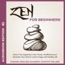 Zen for Beginners: Attain True Happiness, Inner Peace, Mindfulness and Declutter Your Mind to Lead a Audiobook