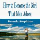 How to Become the Girl That Men Adore Audiobook