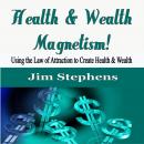 Health & Wealth Magnetism!: Using the Law of Attraction to Create Health & Wealth Audiobook