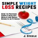 Simple Weight Loss Recipes: How to Prepare Simple Healthy Meals for Great Results in Fitness Audiobook
