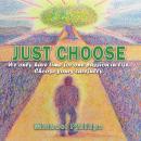 Just Choose!: We only have time for one passion in life. Choose yours carefully. Audiobook