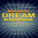 Maximum Dream Achievement: How You Can Live and Enjoy a Purpose-Full Life Audiobook
