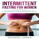 Intermittent Fasting For Women: Beginners Guide to Intermittent Fasting Audiobook
