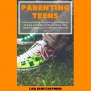 Parenting Teens: Learn How Parenting Teenagers and Young Adults Can Be Simple and Positive and Why Y Audiobook