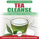 Tea Cleanse: Der Ultimative Anfängerleitfaden & Aktionsplan Zur Teereinigung Zur Gewichtsreduktion - Audiobook