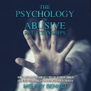 The Psychology of Abusive Relationships: How to Recognize the Signs of a Toxic Relationship, Unmask  Audiobook