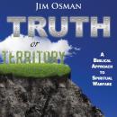 Truth or Territory: A Biblical Approach to Spiritual Warfare Audiobook